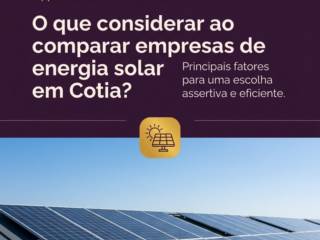 O que considerar ao comparar empresas de energia solar em Cotia?