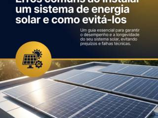 Erros comuns ao instalar um sistema de energia solar e como evitá-los