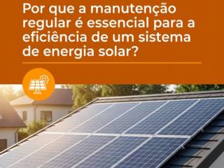 Por que a manutenção regular é essencial para a eficiência de um sistema de energia solar?