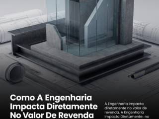 Como A Engenharia Impacta Diretamente No Valor De Revenda Do Imóvel