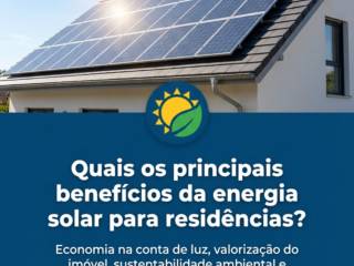 Quais os principais benefícios da energia solar para residências?