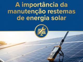 A importância da manutenção regular de sistemas de energia solar