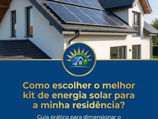 Como escolher o melhor kit de energia solar para a minha residência?