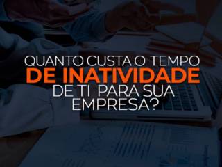 Quanto custa o tempo de inatividade de TI para sua empresa?