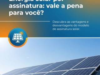 Energia solar por assinatura: vale a pena para você?