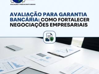 Avaliação Para Garantia Bancária: Como Fortalecer Negociações Empresariais