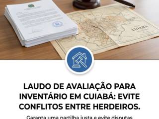 Laudo De Avaliação Para Inventário Em Cuiabá: Evite Conflitos Entre Herdeiros