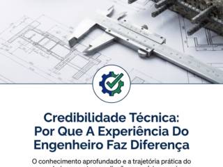 Credibilidade Técnica: Por Que A Experiência Do Engenheiro Faz Diferença