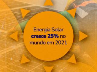 Energia Solar cresce 25% no mundo em 2021
