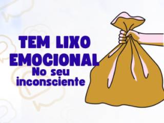 Você Sabia que Existe Lixo Emocional no Seu Inconsciente?
