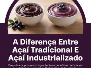 A Diferença Entre Açaí Tradicional E Açaí Industrializado
