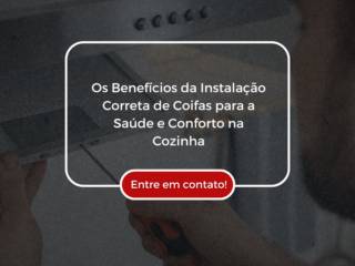 Os Benefícios da Instalação Correta de Coifas para a Saúde e Conforto na Cozinha
