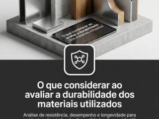 O que considerar ao avaliar a durabilidade dos materiais utilizados