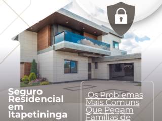Seguro Residencial em Itapetininga: Os Problemas Mais Comuns Que Pegam Famílias de Surpresa