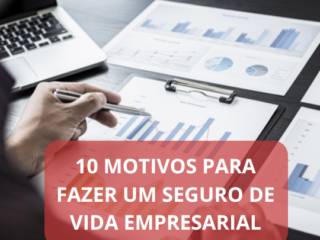 10 motivos para fazer um seguro de vida empresarial