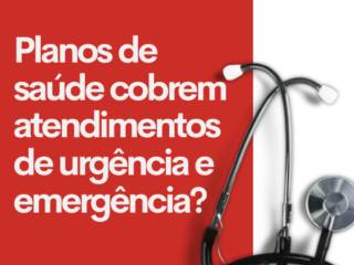 Planos de saúde cobrem atendimentos de urgência e emergência?