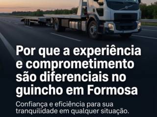Por que a experiência e comprometimento são diferenciais no guincho em Formosa