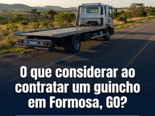 O que considerar ao contratar um guincho em Formosa, GO?