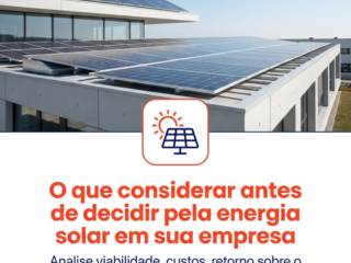O que considerar antes de decidir pela energia solar em sua empresa