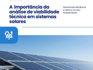 A importância da análise de viabilidade técnica em sistemas solares