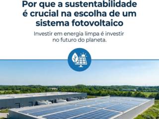 Por que a sustentabilidade é crucial na escolha de um sistema fotovoltaico