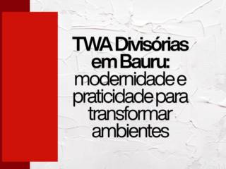 TWA Divisórias em Bauru: modernidade e praticidade para transformar ambientes