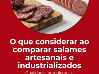O que considerar ao comparar salames artesanais e industrializados