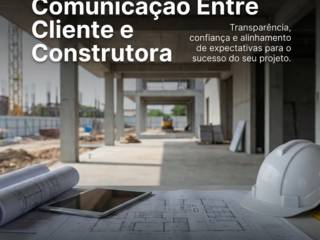 A Importância da Comunicação Entre Cliente e Construtora