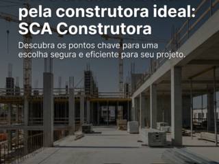 Evite erros ao decidir pela construtora ideal: SCA Construtora