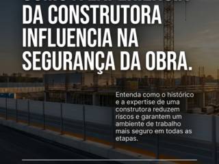 Como a Experiência da Construtora Influencia na Segurança da Obra