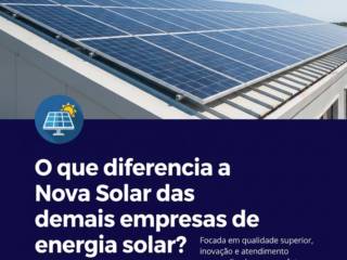 O que diferencia a Nova Solar das demais empresas de energia solar?