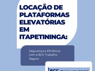 Locação de Plataformas Elevatórias em Itapetininga: Segurança e Eficiência com a BCC Trabalho Seguro