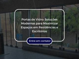 Portas de Vidro: Soluções Modernas para Maximizar Espaços em Residências e Escritórios