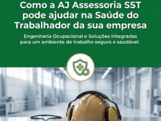 Como a AJ Assessoria SST pode ajudar na Saúde do Trabalhador da sua empresa