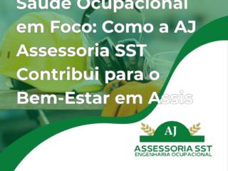 Saúde Ocupacional em Foco: Como a AJ Assessoria SST Contribui para o Bem-Estar em Assis