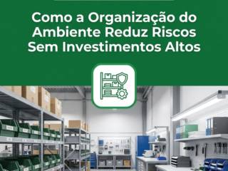 Como a Organização do Ambiente Reduz Riscos Sem Investimentos Altos