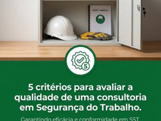 5 critérios para avaliar a qualidade de uma consultoria em Segurança do Trabalho