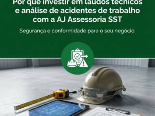 Por que investir em laudos técnicos e análise de acidentes de trabalho com a AJ Assessoria SST
