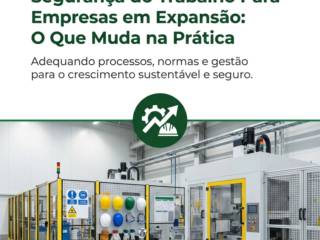 Segurança do Trabalho Para Empresas em Expansão: O Que Muda na Prática