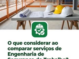O que considerar ao comparar serviços de Engenharia de Segurança do Trabalho?