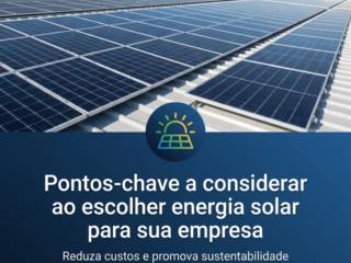 Pontos-chave a considerar ao escolher energia solar para sua empresa