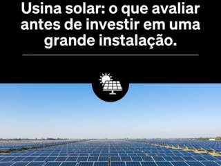 Usina solar: o que avaliar antes de investir em uma grande instalação