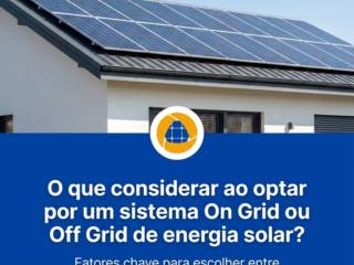 O que considerar ao optar por um sistema On Grid ou Off Grid de energia solar?