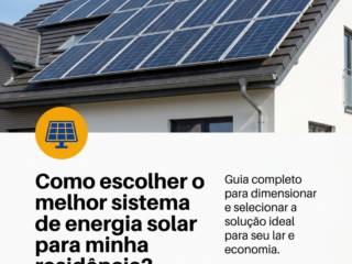 Como escolher o melhor sistema de energia solar para minha residência?