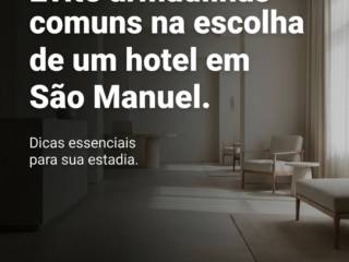 Evite armadilhas comuns na escolha de um hotel em São Manuel