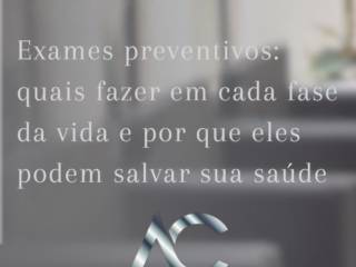 Exames preventivos: quais fazer em cada fase da vida e por que eles podem salvar sua saúde