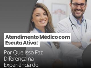 Atendimento Médico com Escuta Ativa: Por Que Isso Faz Diferença na Experiência do Paciente