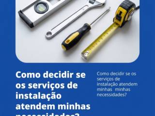 Como decidir se os serviços de instalação atendem minhas necessidades?