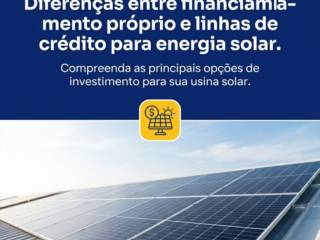 Diferenças entre financiamento próprio e linhas de crédito para energia solar