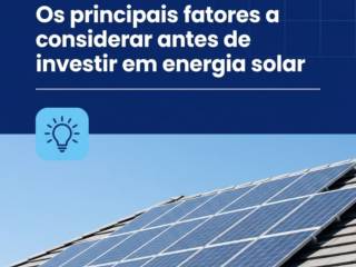 Os principais fatores a considerar antes de investir em energia solar